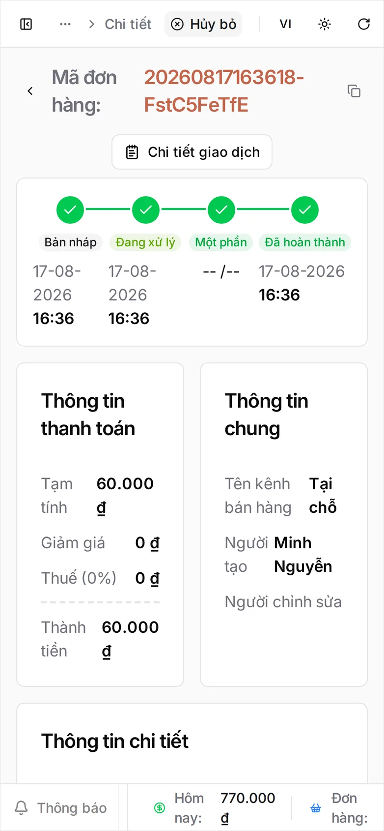 Một đơn mở gọn trong một màn hình: mã đơn 20260817163618-FstC5FeTfE kèm nút sao chép, nút Chi tiết giao dịch ở góc trên bên phải và nút Hủy bỏ trên thanh phía trên, dải trạng thái Bản nháp 16:36, Đang xử lý 16:36, Một phần -- /-- và Đã hoàn thành 16:36, rồi thẻ Thông tin thanh toán với Tạm tính 60.000 ₫, Giảm giá 0 ₫, Thuế (0%) 0 ₫ và Thành tiền 60.000 ₫, thẻ Thông tin chung với Tên kênh bán hàng Tại chỗ, Người tạo Minh Nguyễn và ô Người chỉnh sửa để trống, cùng bảng Thông tin chi tiết liệt kê Cà phê sữa đá - M giá 35.000 ₫ và Bánh mì thịt - Default giá 25.000 ₫, mỗi món một phần